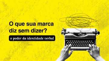 O que sua marca diz sem dizer: o poder da identidade verbal